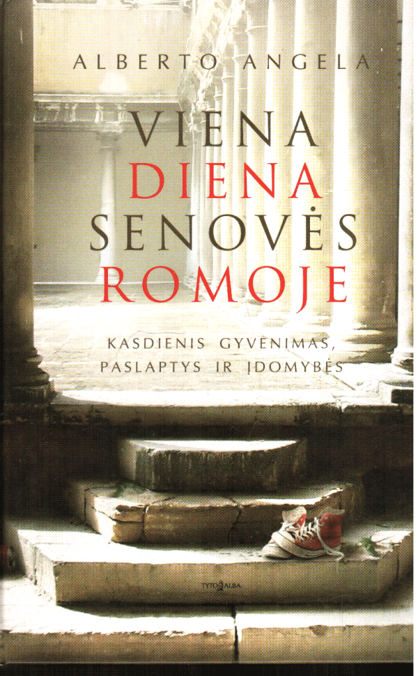 Viena diena Senovės Romoje - Alberto Angela