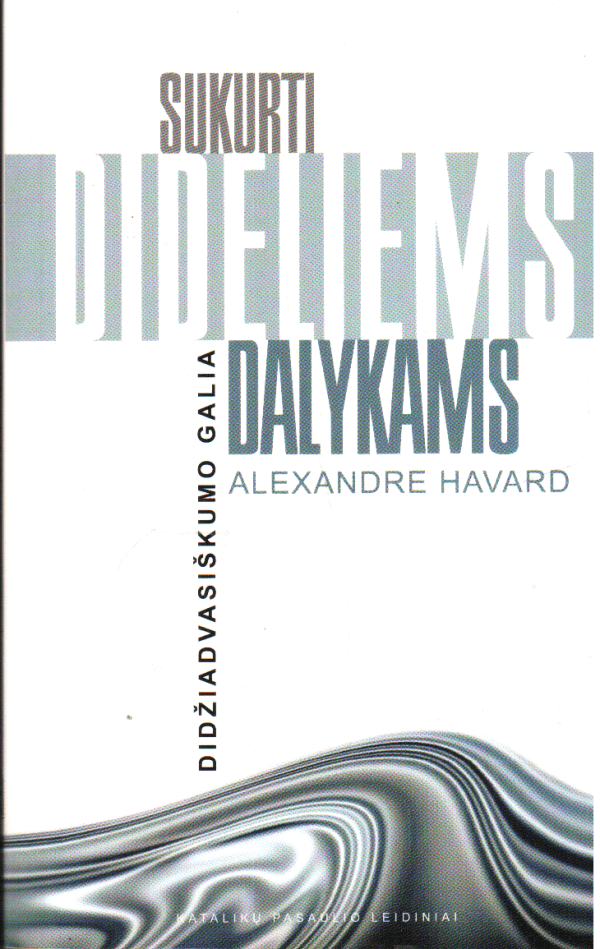 Sukurti dideliems dalykams - Alexandre Havard