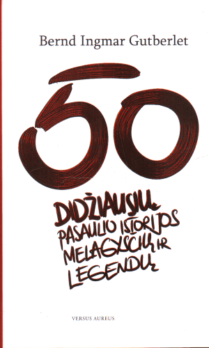 50 didžiausių pasaulio istorijos melagysčių - Bernd Ingmar Gutberlet