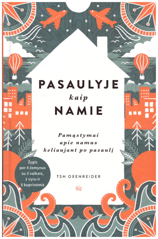 Pasaulyje kaip namie: pamąstymai apie namus keliaujant po pasaulį - Tsh Oxenreider