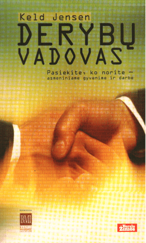 Derybų vadovas: pasiekite, ko norite - asmeniniame gyvenime ir darbe - Keld Jensen