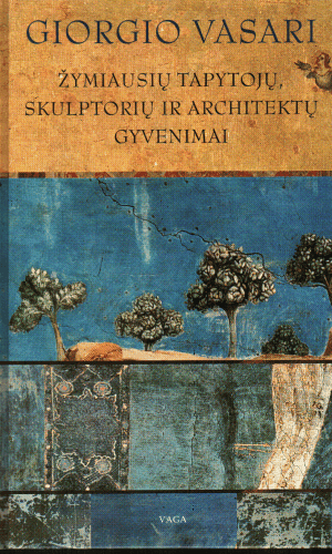 Žymiausių tapytojų, skulptorių ir architektų gyvenimai - Giorgio Vasari