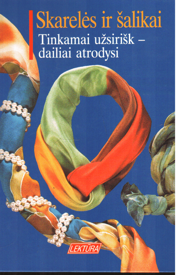 Skarelės ir šalikai: tinkamai užsirišk-dailiai atrodysi - E. Weber-Lorkowski