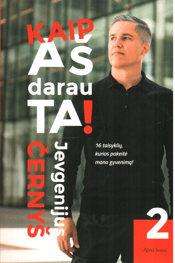 Kaip aš darau tai (2): 16 taisyklių, kurios pakeitė mano gyvenimą - Jevgenijus Černyš