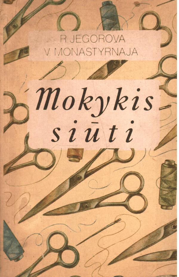 Mokykis siūti - R. Jegorova, V. Monastyrnaja