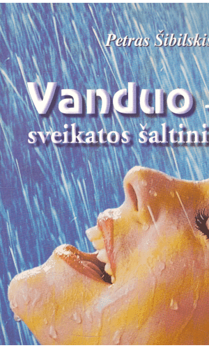 Vanduo-sveikatos šaltinis - Petras Šibilskis