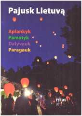 Pajusk Lietuvą. Aplankyk. Pamatyk. Dalyvauk. Paragauk - Ona Pečiulienė ir kiti