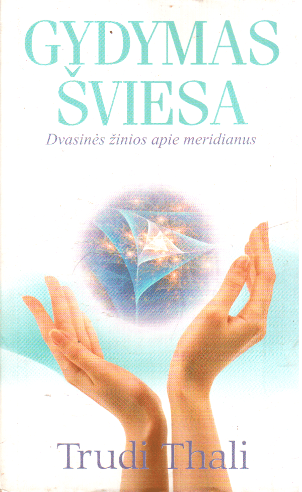 Gydymas šviesa. Dvasinės žinios apie meridianus - Trudi Thali