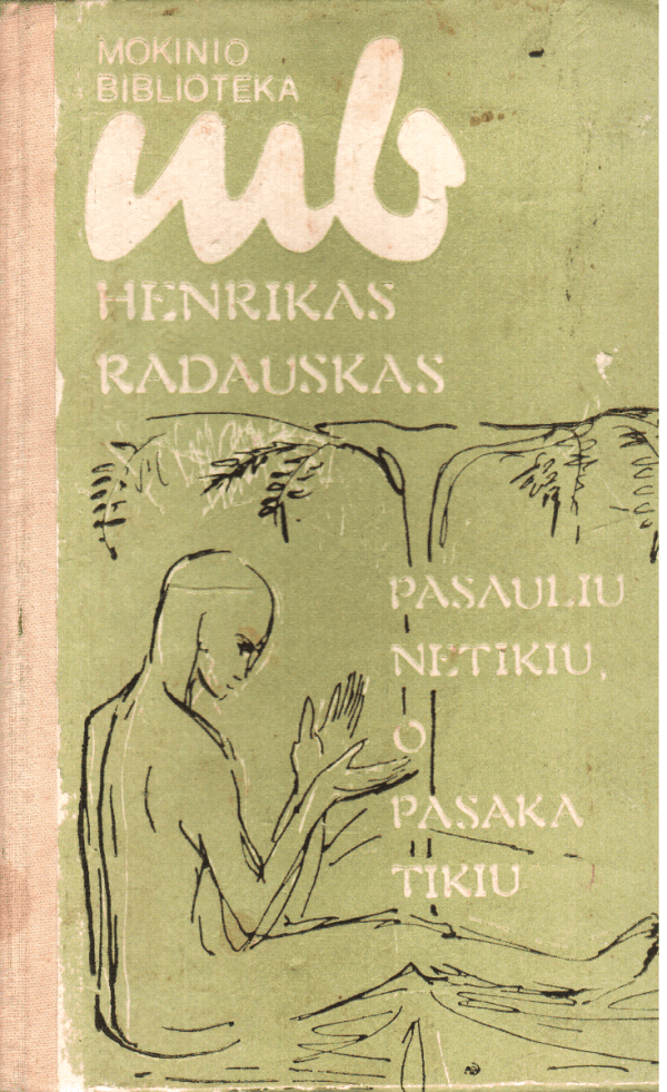 Pasauliu netikiu, o pasaka tikiu - Henrikas Radauskas