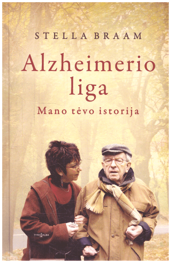 Alzheimerio liga. Mano tėvo istorija - Stella Braam