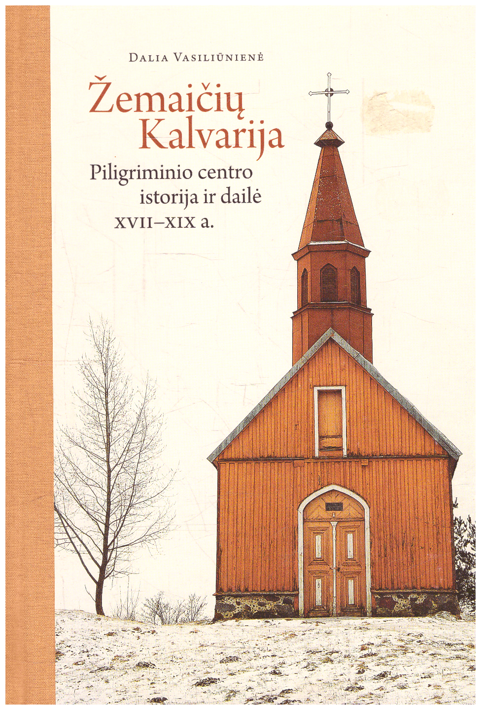 Žemaičių kalvarija. Piligriminio centro istorija ir dailė XVII-XIX a. - Dalia Vasiliūnienė