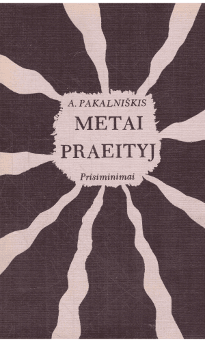 Metai praeityj (prisiminimai) - A. Pakalniškis