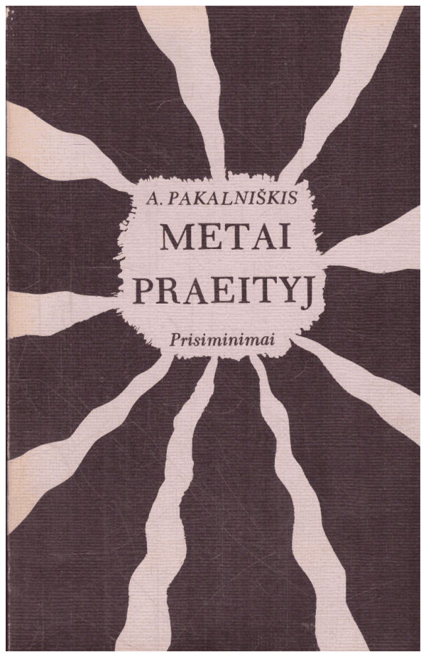 Metai praeityj (prisiminimai) - A. Pakalniškis