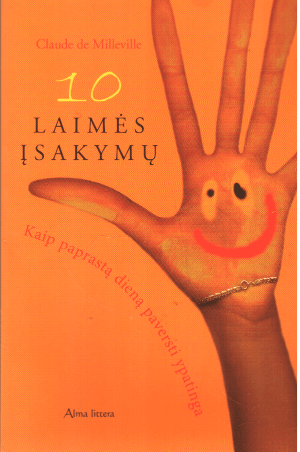 10 laimės įsakymų. Kaip paprastą dieną paversti ypatinga - Claude de Milleville