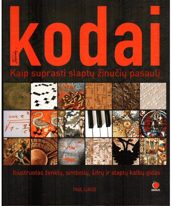KODAI: kaip suprasti slaptų žinučių pasaulį: iliustruotas ženklų, simbolių, šifrų ir slaptų kalbų gidas - Paul Lunde