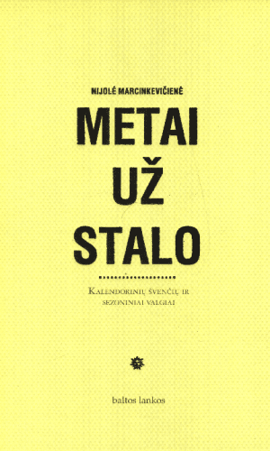 Metai už stalo: kalendorinių švenčių ir sezoniniai valgiai - Nijolė Marcinkevičienė