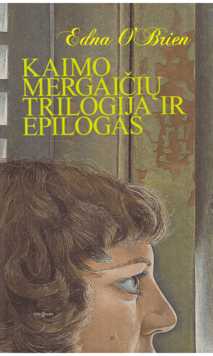 Kaimo mergaičių trilogija ir epilogas - Edna O’Brien