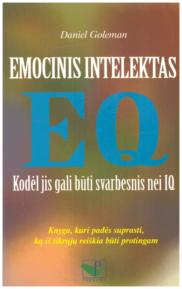 Emocinis intelektas EQ. Kodėl jis gali būti svarbesnis nei IQ - Daniel Goleman