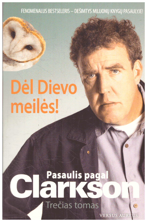 Pasaulis pagal Clarkson (3 tomas). Dėl Dievo meilės! - Jeremy Clarkson