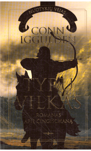 Tyrų vilkas: romanas apie Čingischaną - Conn Iggulden