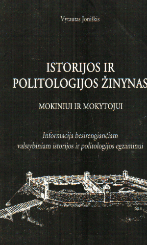 Istorijos ir politologijos žinynas: informacija besirengiančiam valstybiniam istorijos ir politologijos egzaminui - Vytautas Joniškis