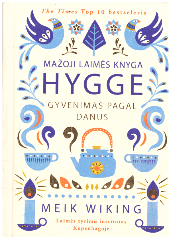 Mažoji laimės knyga. HYGGE: gyvenimas pagal danus - Meik Wiking