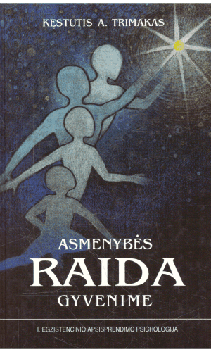 Asmenybės raida gyvenime. Egzistencinio apsisprendimo psichologija (1) - Kęstutis A. Trimakas