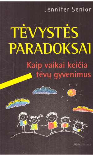 Tėvystės paradoksai. Kaip vaikai keičia tėvų gyvenimus - Jennifer Senior