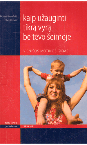 Kaip užauginti tikrą vyrą be tėvo šeimoje. Vienišos motinos gidas - Richard Bromfield, Cheryl Erwin
