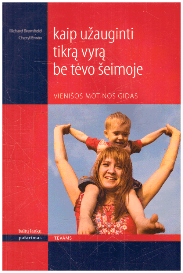 Kaip užauginti tikrą vyrą be tėvo šeimoje. Vienišos motinos gidas - Richard Bromfield, Cheryl Erwin