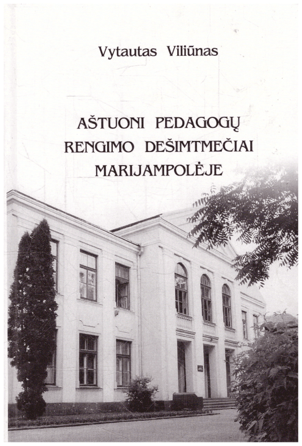 Aštuoni pedagogų rengimo dešimtmečiai Marijampolėje - Vytautas Viliūnas