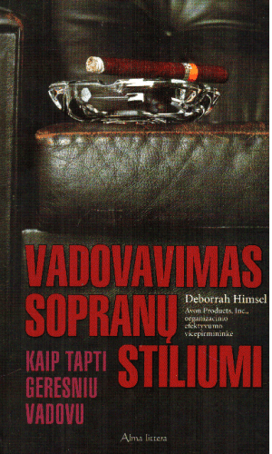 Vadovavimas sopranų stiliumi: kaip tapti geresniu vadovu - Deborrah Himsel