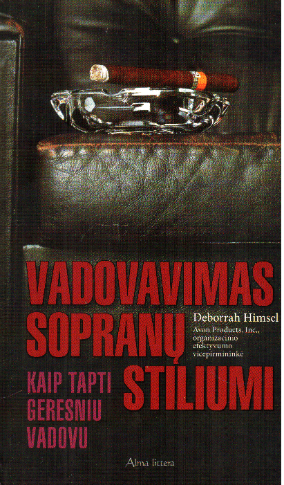 Vadovavimas sopranų stiliumi: kaip tapti geresniu vadovu - Deborrah Himsel