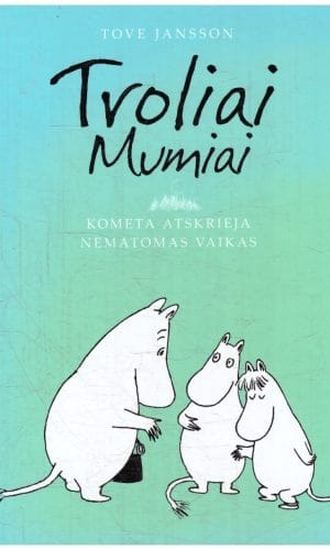 Troliai Mumiai: Kometa atskrieja. Nematomas vaikas - Tove Jansson