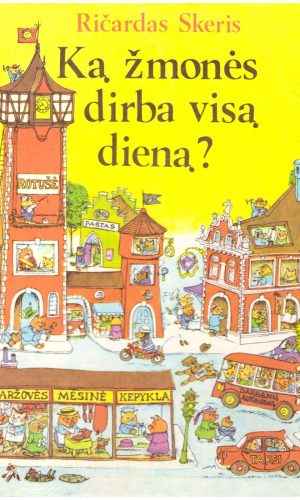 Ką žmonės dirba visą dieną - Ričardas Skeris (priešlapyje papaišyta)