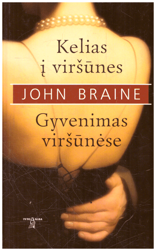 Kelias į viršūnes. Gyvenimas viršūnėse - John Braine