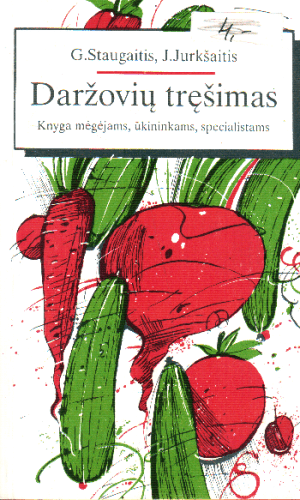 Daržovių tręšimas: knyga mėgėjams, ūkininkams, specialistams - G. Staugaitis, J. Jurkšaitis