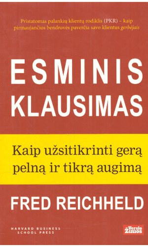 Esminis klausimas: kaip užsitikrinti gerą pelną ir tikrą augimą - Fred Reichheld