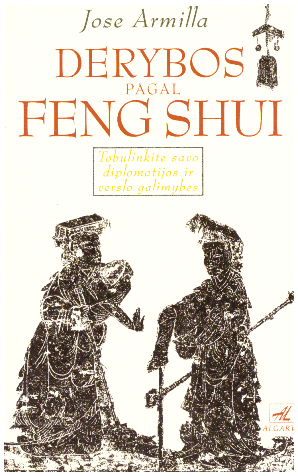Derybos pagal Feng Shui: tobulinkite savo diplomatijos ir verslo galimybes - Jose Armilla