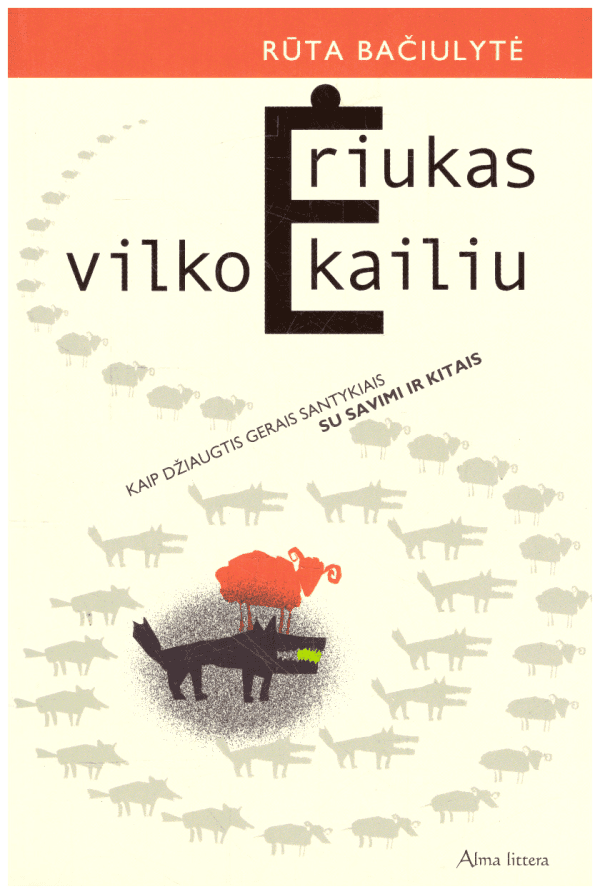 Ėriukas vilko kailiu: kaip džiaugtis gerais santykiais su savimi ir kitais - Rūta Bačiulytė