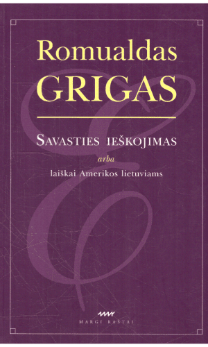 Savasties ieškojimas arba laiškai Amerikos lietuviams - Romualdas Grigas