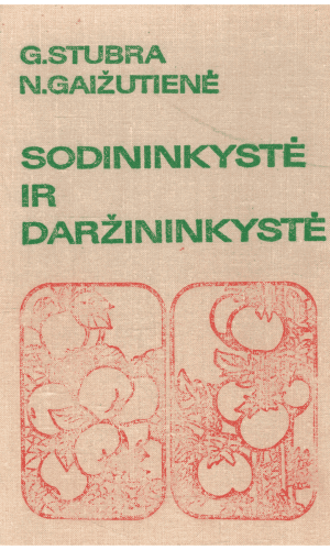 Sodininkystė ir daržininkystė - G. Stubra, N. Gaižutienė