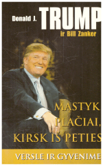 Mąstyk plačiai, kirsk iš peties - Donald J. Trump, Bill Zanker