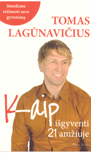Kaip išgyventi 21 a. Išmokime režisuoti savo gyvenimą - Tomas Lagūnavičius