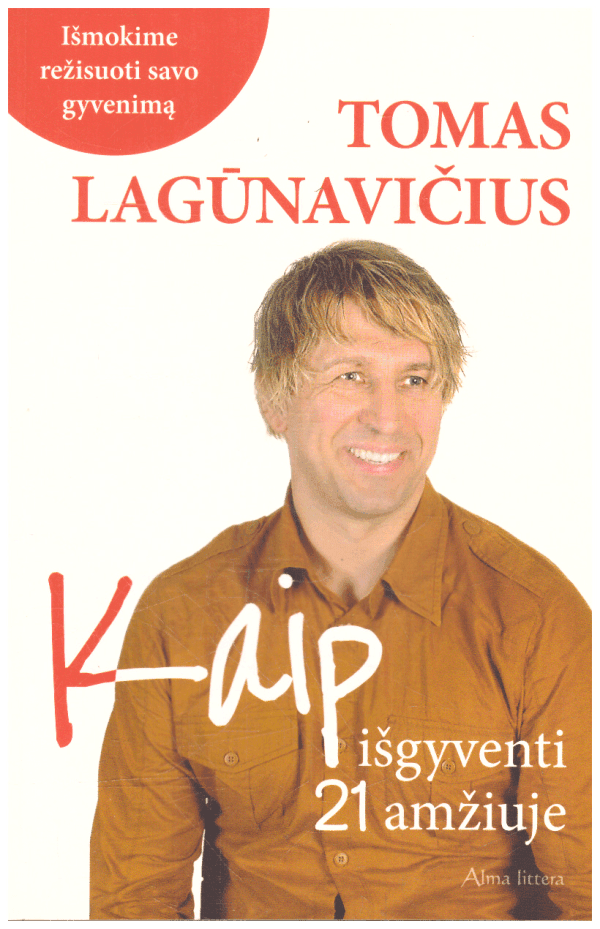 Kaip išgyventi 21 a. Išmokime režisuoti savo gyvenimą - Tomas Lagūnavičius