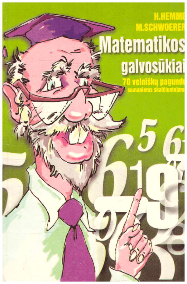 Matematikos galvosūkiai: 70 velniškų pagundų sumaniems skaičiuotojams - H. Hemme,M. Schwoerer
