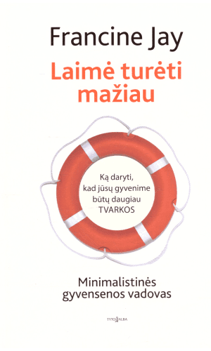 Laimė turėti mažiau. Minimalistinės gyvensenos vadovas - Francine Jay
