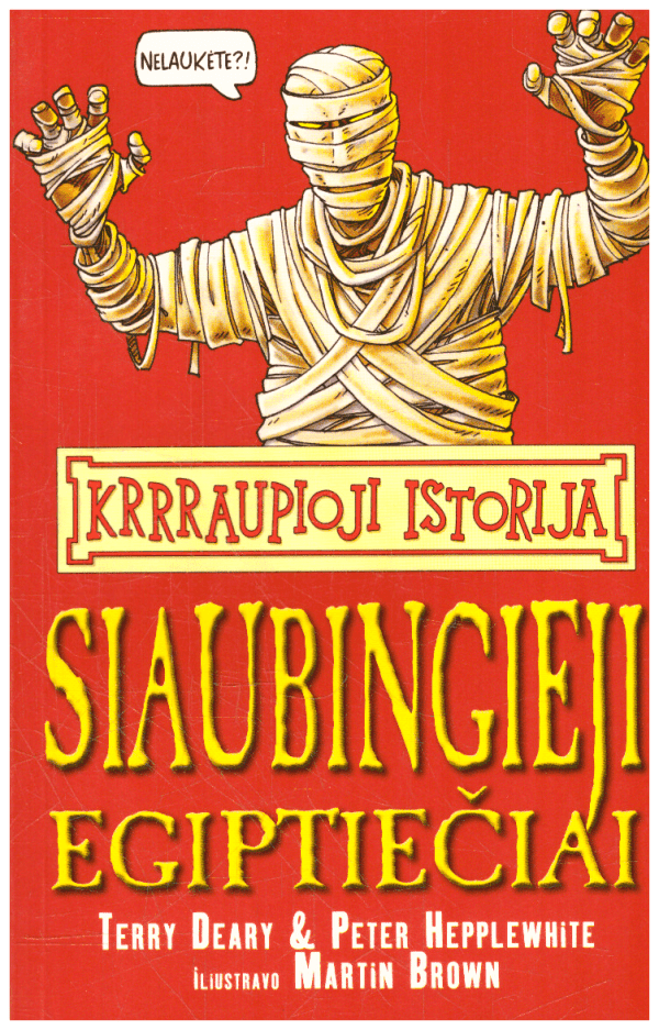 Krrraupioji istorija. Siaubingieji egiptiečiai - T. Deary ir P. Hepplewhite
