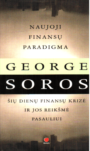 Naujoji finansų paradigma. Šių laikų finansų krizė ir jos reikšmė pasauliui - George Soros