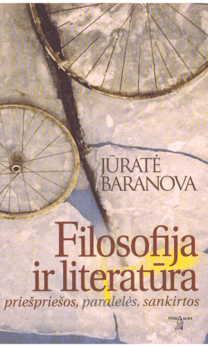 Filosofija ir literatūra: priešpriešos, paralelės, sankirtos - Jūratė Baranova
